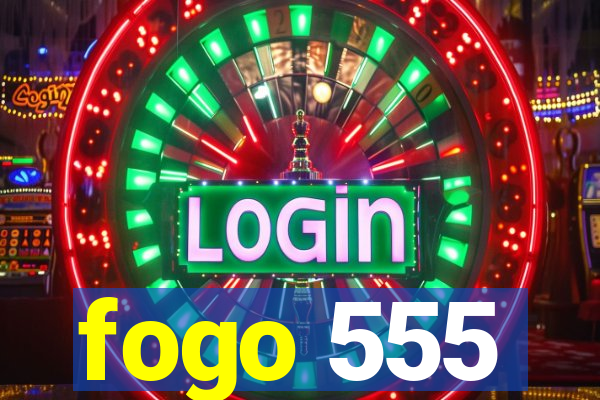 fogo 555